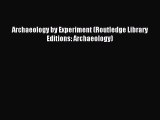 Read Archaeology by Experiment (Routledge Library Editions: Archaeology) Ebook Free