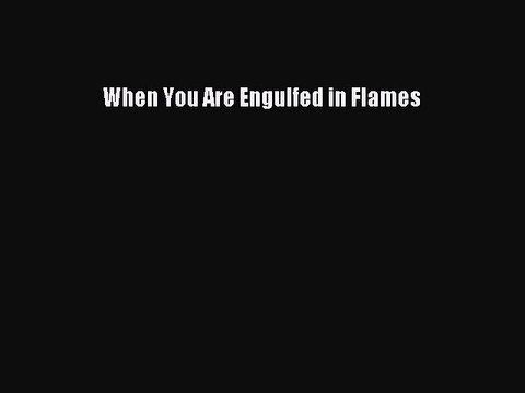 Download When You Are Engulfed in Flames PDF Free