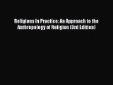 Read Religions In Practice: An Approach to the Anthropology of Religion (3rd Edition) Ebook