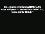 Download Domestication of Plants in the Old World: The Origin and Spread of Cultivated Plants