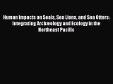 Read Human Impacts on Seals Sea Lions and Sea Otters: Integrating Archæology and Ecology in