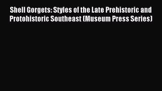 Read Shell Gorgets: Styles of the Late Prehistoric and Protohistoric Southeast (Museum Press