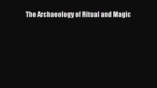 Read The Archaeology of Ritual and Magic PDF Free