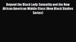 Read Beyond the Black Lady: Sexuality and the New African American Middle Class (New Black