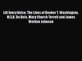 Download Lift Every Voice: The Lives of Booker T. Washington W.E.B. Du Bois Mary Church Terrell
