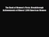 Download The Book of Women's Firsts: Breakthrough Achievements of Almost 1000 American Women