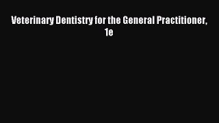 Download Veterinary Dentistry for the General Practitioner 1e Ebook Online