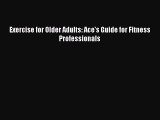 Download Exercise for Older Adults: Ace's Guide for Fitness Professionals Ebook