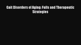 Download Gait Disorders of Aging: Falls and Therapeutic Strategies Free Books