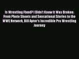 Download Is Wrestling Fixed? I Didn't Know It Was Broken: From Photo Shoots and Sensational