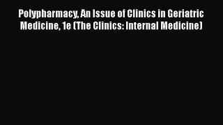 PDF Polypharmacy An Issue of Clinics in Geriatric Medicine 1e (The Clinics: Internal Medicine)
