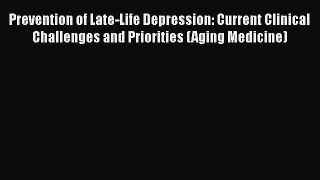 PDF Prevention of Late-Life Depression: Current Clinical Challenges and Priorities (Aging Medicine)