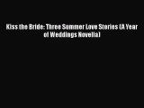 Read Kiss the Bride: Three Summer Love Stories (A Year of Weddings Novella) Ebook
