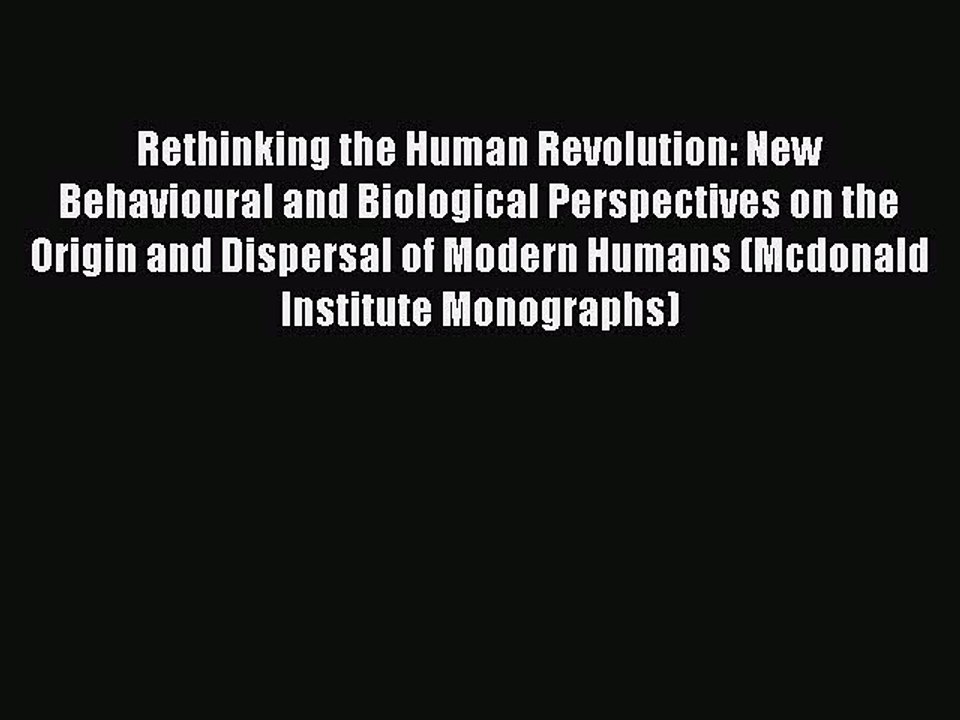 Download Rethinking the Human Revolution: New Behavioural and Biological Perspectives on the