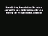 Read HypnoBirthing Fourth Edition: The natural approach to safer easier more comfortable birthing