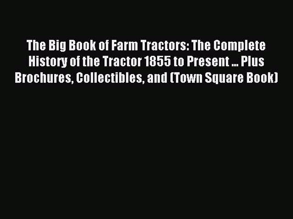 Download The Big Book of Farm Tractors: The Complete History of the Tractor 1855 to Present
