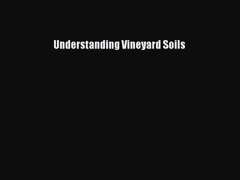 Download Understanding Vineyard Soils Ebook Free