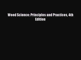 Download Weed Science: Principles and Practices 4th Edition PDF Free