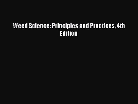 Download Weed Science: Principles and Practices 4th Edition PDF Free