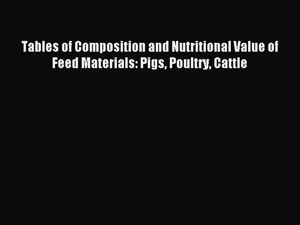 Read Tables of Composition and Nutritional Value of Feed Materials: Pigs Poultry Cattle PDF