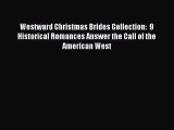 Read Westward Christmas Brides Collection:  9 Historical Romances Answer the Call of the American