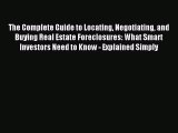 Read The Complete Guide to Locating Negotiating and Buying Real Estate Foreclosures: What Smart