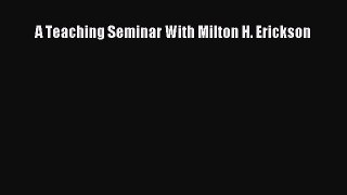 Read A Teaching Seminar With Milton H. Erickson Ebook Free