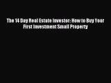 Read The 14 Day Real Estate Investor: How to Buy Your First Investment Small Property Ebook