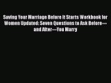 Read Saving Your Marriage Before It Starts Workbook for Women Updated: Seven Questions to Ask