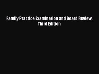 Read Family Practice Examination and Board Review Third Edition Ebook Free