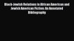 Read Black-Jewish Relations in African American and Jewish American Fiction: An Annotated Bibliography