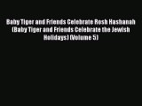 Read Baby Tiger and Friends Celebrate Rosh Hashanah (Baby Tiger and Friends Celebrate the Jewish