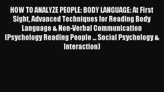 Read HOW TO ANALYZE PEOPLE: BODY LANGUAGE: At First Sight Advanced Techniques for Reading Body