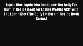Read Leptin Diet: Leptin Diet Cookbook: The Belly Fat Burnin' Recipe Book For Losing Weight