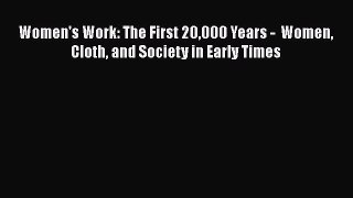 Read Women's Work: The First 20000 Years -  Women Cloth and Society in Early Times Ebook Free