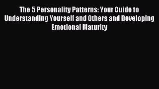 Read The 5 Personality Patterns: Your Guide to Understanding Yourself and Others and Developing