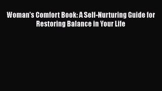 Read Woman's Comfort Book: A Self-Nurturing Guide for Restoring Balance in Your Life Ebook