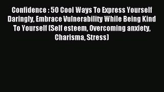 Read Confidence : 5O Cool Ways To Express Yourself Daringly Embrace Vulnerability While Being