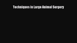 Read Techniques in Large Animal Surgery Ebook Free