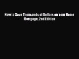 Read How to Save Thousands of Dollars on Your Home Mortgage 2nd Edition Ebook Free
