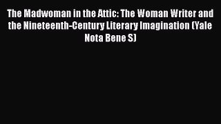 Download The Madwoman in the Attic: The Woman Writer and the Nineteenth-Century Literary Imagination