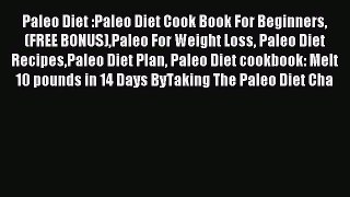 Read Paleo Diet :Paleo Diet Cook Book For Beginners(FREE BONUS)Paleo For Weight Loss Paleo