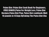 Read Paleo Diet :Paleo Diet Cook Book For Beginners(FREE BONUS)Paleo For Weight Loss Paleo