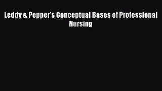 Read Leddy & Pepper's Conceptual Bases of Professional Nursing Ebook Free