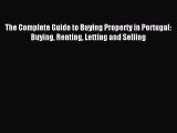Read The Complete Guide to Buying Property in Portugal: Buying Renting Letting and Selling