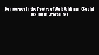 PDF Democracy in the Poetry of Walt Whitman (Social Issues in Literature)  EBook