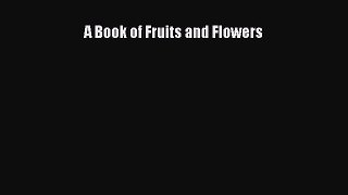 Read A Book of Fruits and Flowers PDF Online