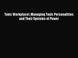 [PDF] Toxic Workplace!: Managing Toxic Personalities and Their Systems of Power [Download]