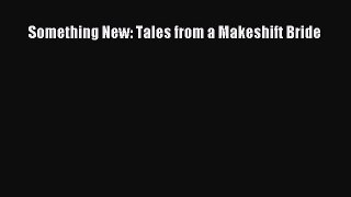 Read Something New: Tales from a Makeshift Bride PDF Online