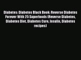 Read Diabetes: Diabetes Black Book: Reverse Diabetes Forever With 25 Superfoods (Reverse Diabetes